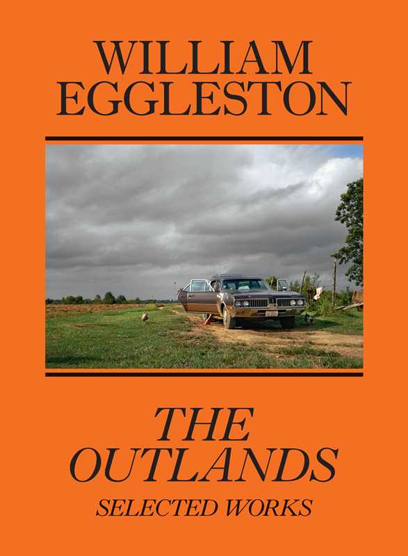 William Eggleston: The Outlands by William Eggleston